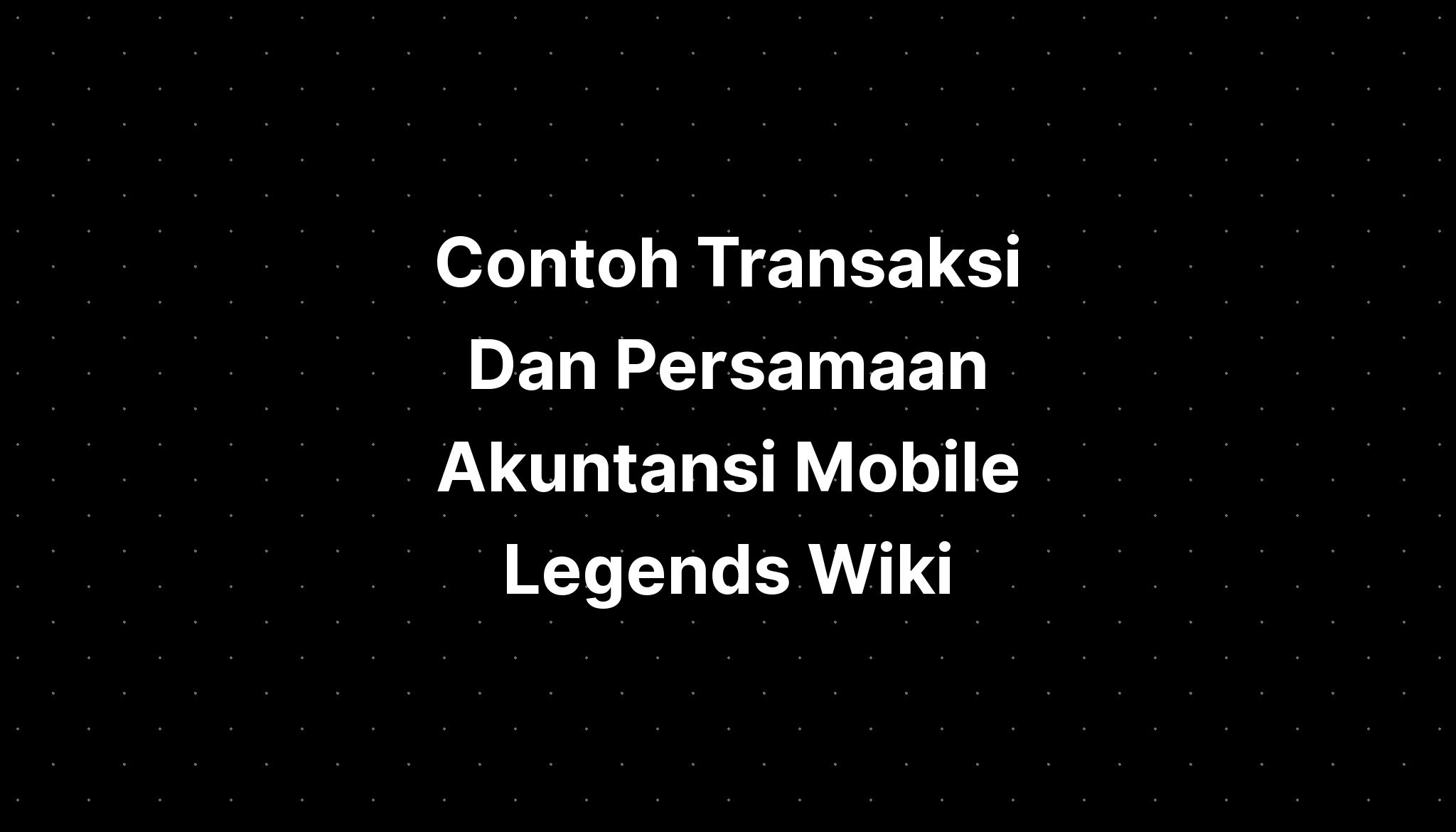 Contoh Transaksi Dan Persamaan Akuntansi Mobile Legends Wiki Imagesee ...